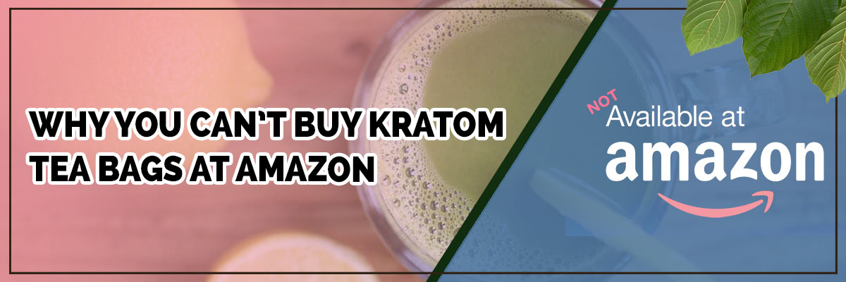 why you can’t buy kratom tea bags at amazon