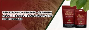 red explosion kratom – learning about its effects and finding the right dosage
