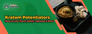 Kratom Potentiators: How to Use Them Safely, Options & More