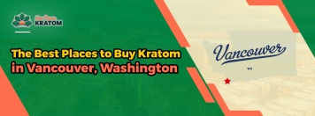 The Best Places to Buy Kratom in Vancouver, Washington