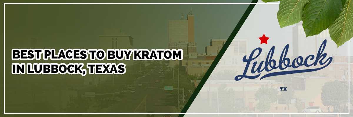 Best Places to Buy Kratom in Lubbock, Texas