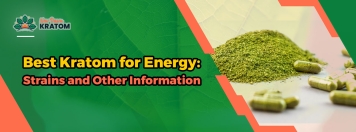 Best Kratom for Energy: Strains and Other Information