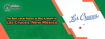 The Best Local Places to Buy Kratom in Las Cruces, New Mexico