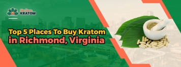 Top 5 Places To Buy Kratom in Richmond, Virginia