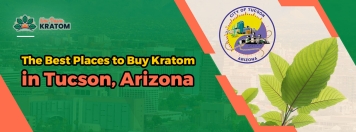 Where To Buy The Best Kratom in Tucson, Arizona