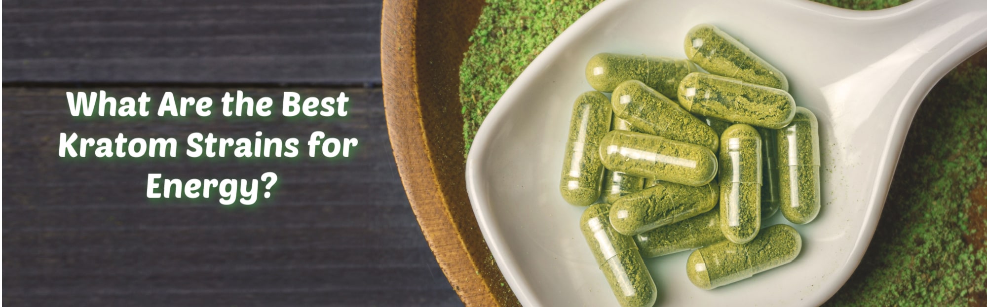 Best Kratom for Energy: Strains and Other Information