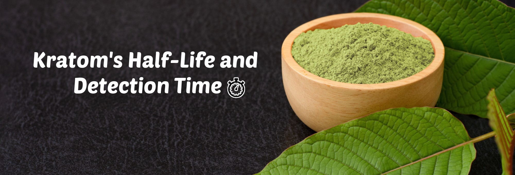 How Long Does Kratom Stay in Your System?