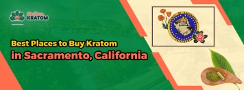 Best Places to Buy Kratom in Sacramento, California