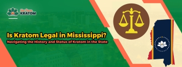 Is Kratom Legal in Mississippi? Navigating the History and Status of Kratom in the State