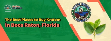 The Best Places to Buy Kratom in Boca Raton, Florida