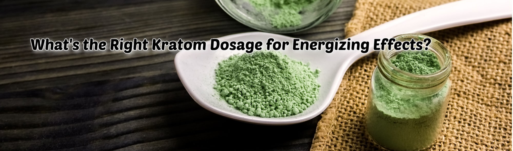 image of whats the right kratom dosage for energizing effects