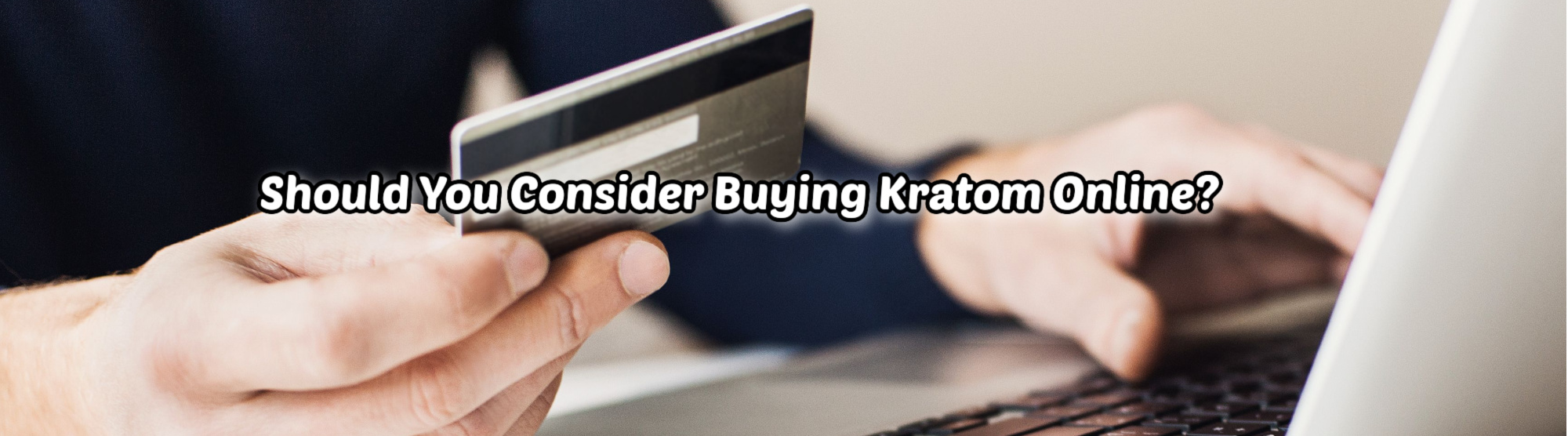 image of should you consider buying kratom online