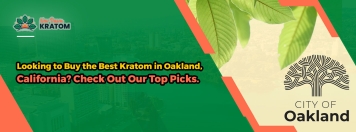 Looking to Buy the Best Kratom in Oakland, California? Check Out Our Top Picks.