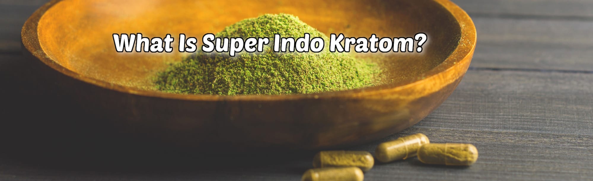 A Beginner's Guide to Super Indo Kratom Strain
