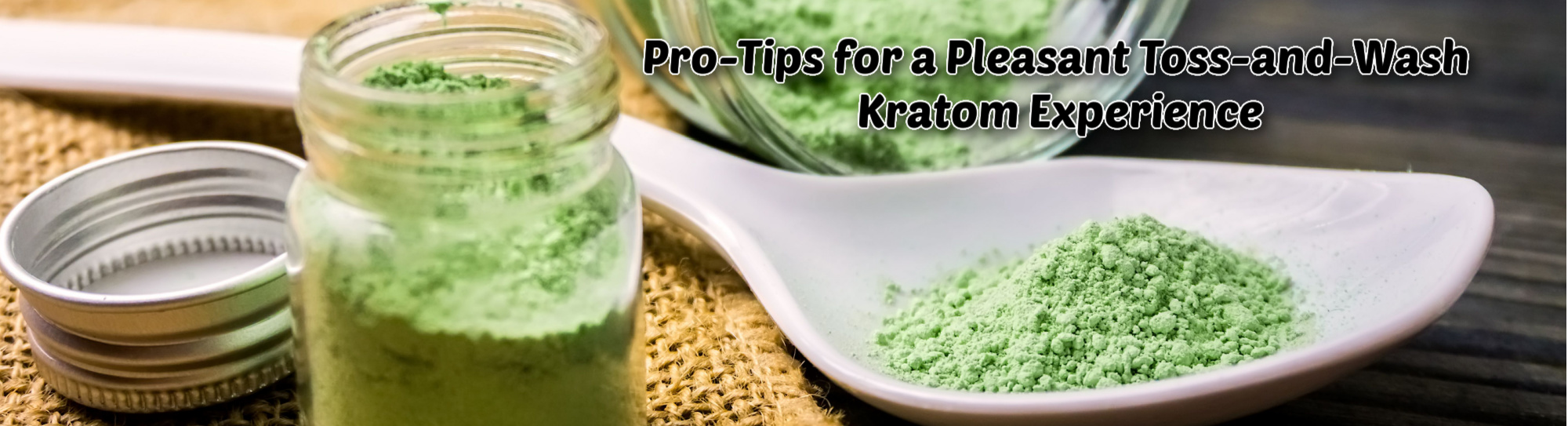 image of pro tips for pleasant toss and wash kratom experience