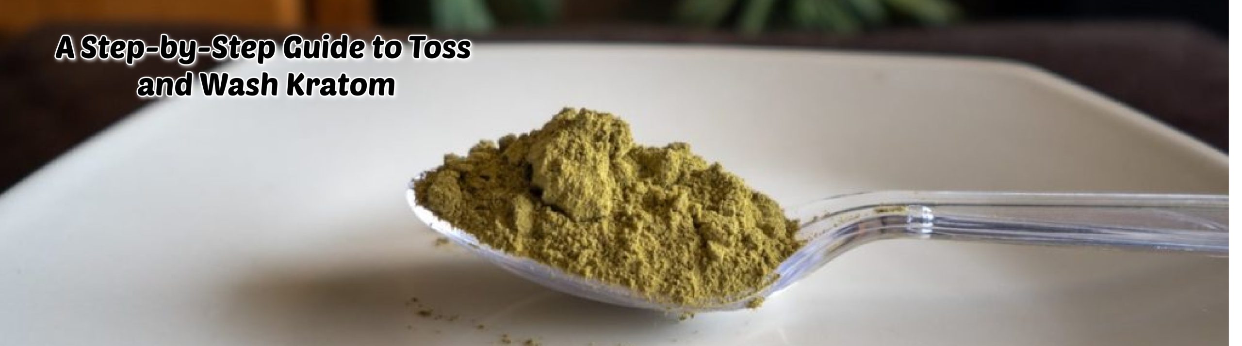 Toss and Wash Kratom: A Step-by-Step Guide on How to Do It